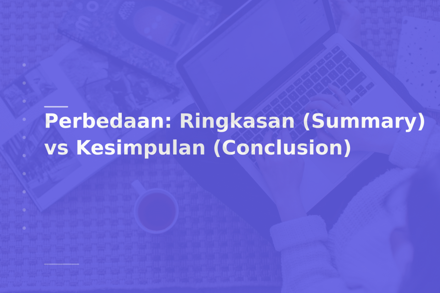 Perbedaan: Ringkasan (Summary) vs Kesimpulan (Conclusion)