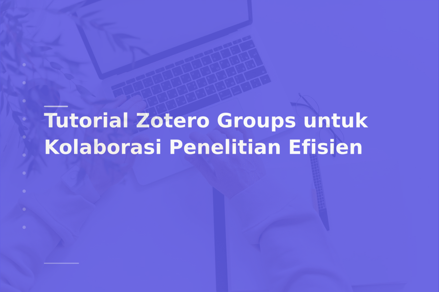Tutorial Zotero Groups untuk Kolaborasi Penelitian Efisien