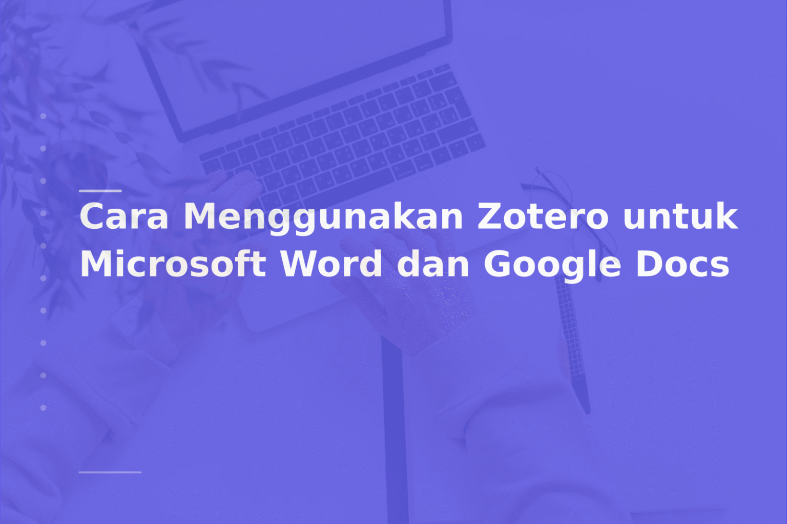 Cara Menggunakan Zotero untuk Microsoft Word dan Google Docs