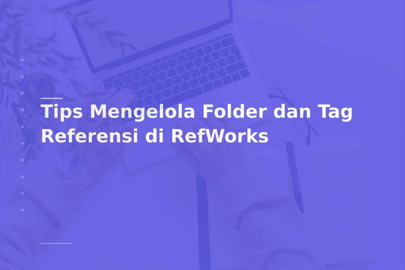 Tips Mengelola Folder dan Tag Referensi di RefWorks