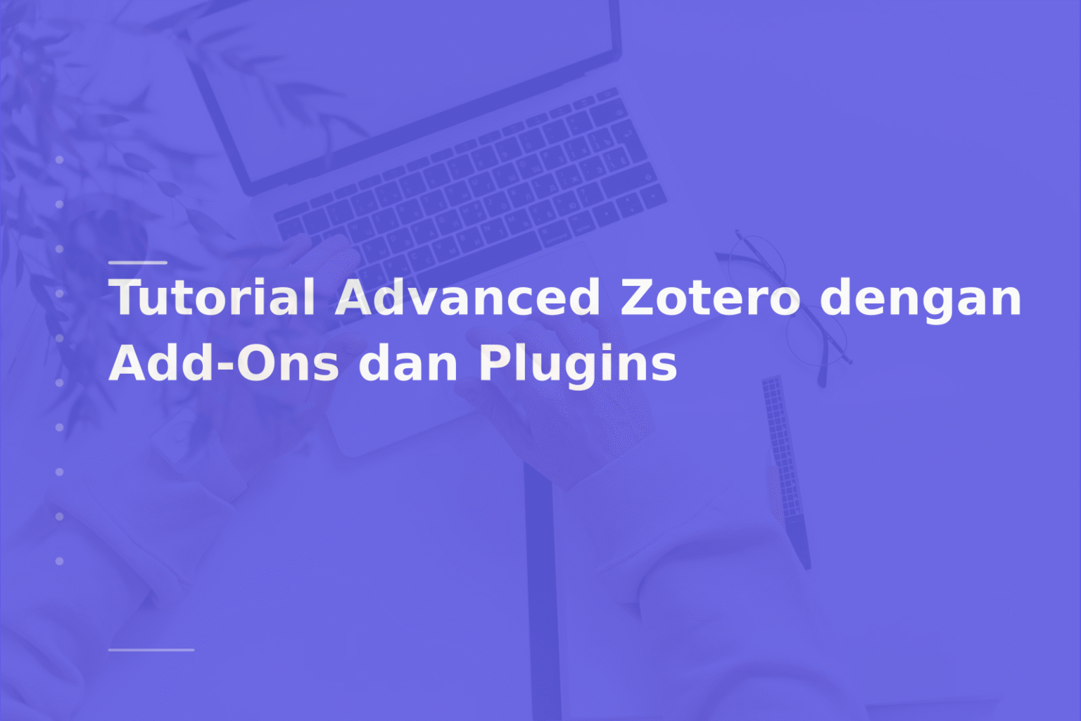 Tutorial Advanced Zotero dengan Add-Ons dan Plugins