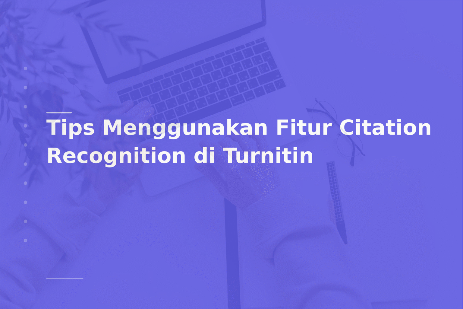 Tips Menggunakan Fitur Citation Recognition di Turnitin
