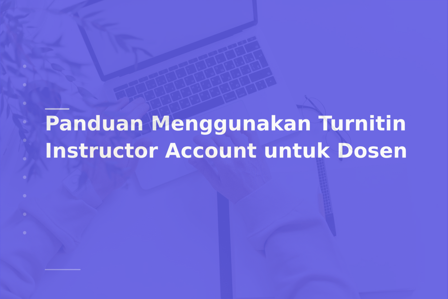 Panduan Menggunakan Turnitin Instructor Account untuk Dosen