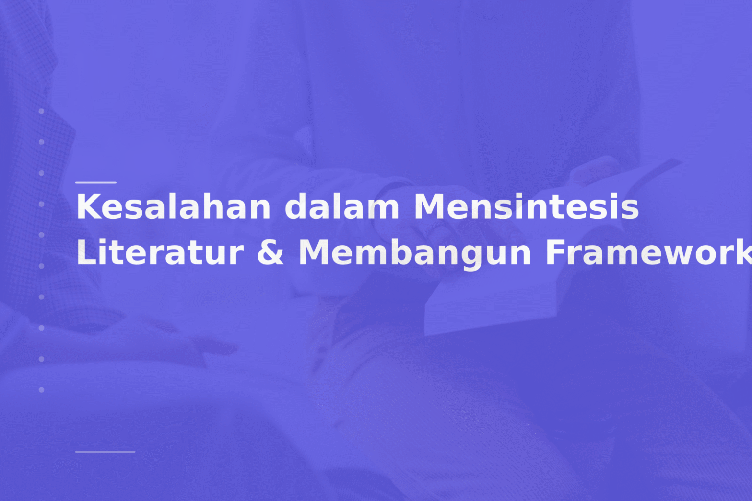 Kesalahan dalam Mensintesis Literatur & Membangun Framework
