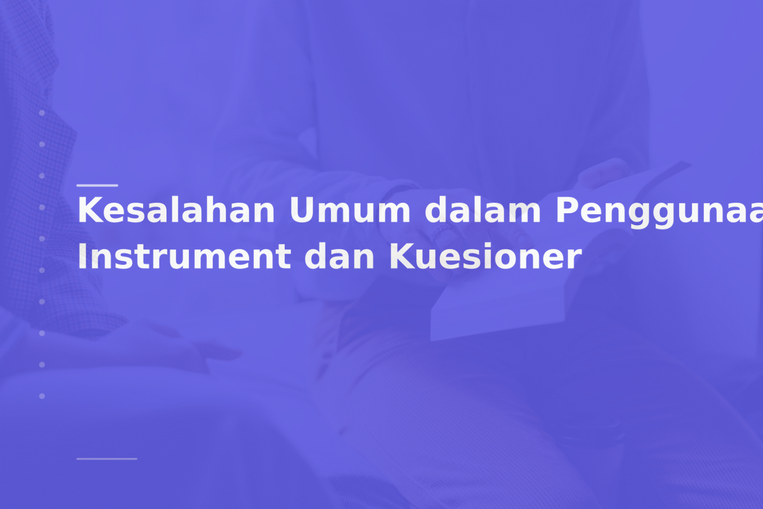 Kesalahan Umum dalam Penggunaan Instrument dan Kuesioner