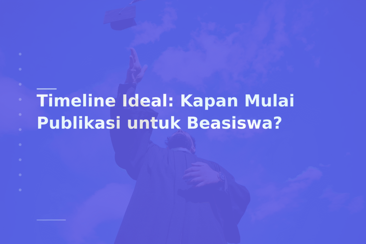 Timeline Ideal: Kapan Mulai Publikasi untuk Beasiswa?