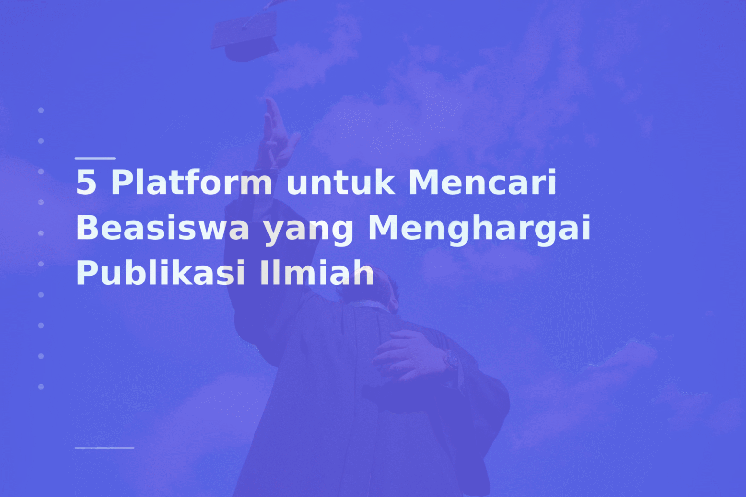 5 Platform untuk Mencari Beasiswa yang Menghargai Publikasi Ilmiah