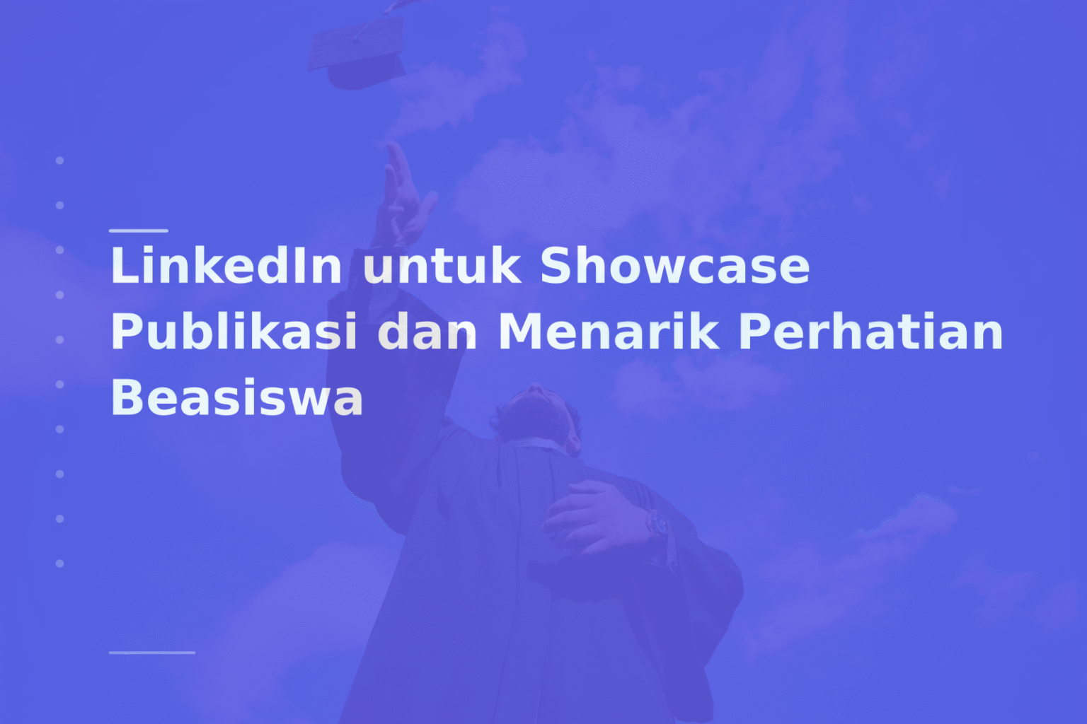 LinkedIn untuk Showcase Publikasi dan Menarik Perhatian Beasiswa