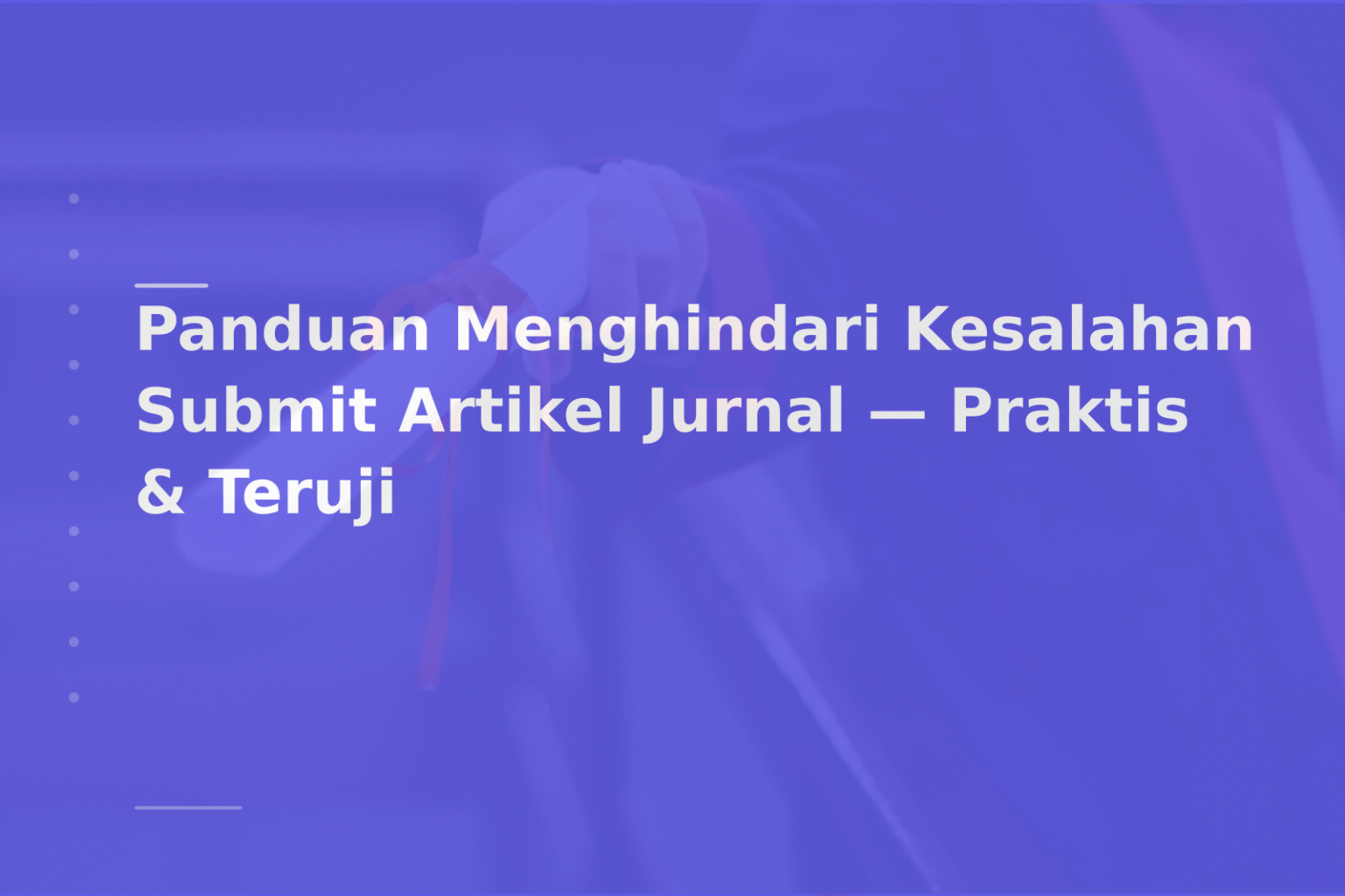 Panduan Menghindari Kesalahan Submit Artikel Jurnal — Praktis & Teruji