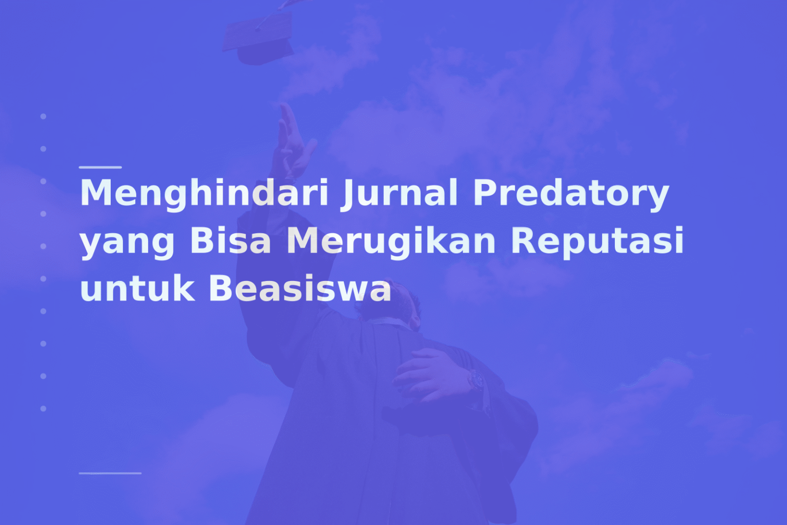 Menghindari Jurnal Predatory yang Bisa Merugikan Reputasi untuk Beasiswa