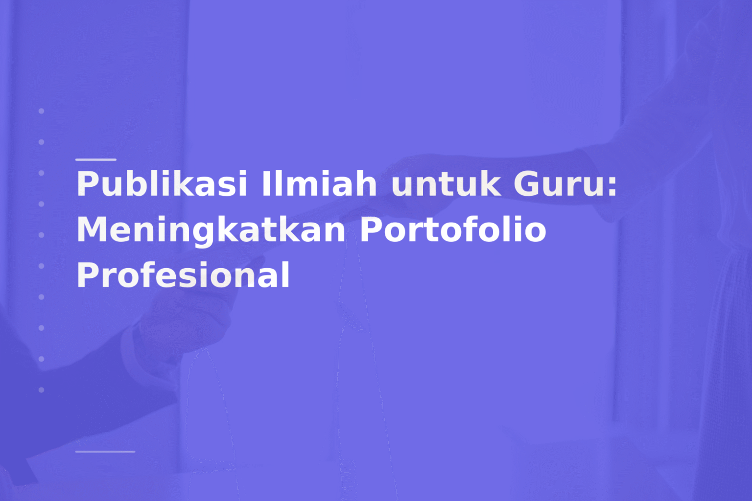 Publikasi Ilmiah untuk Guru: Meningkatkan Portofolio Profesional