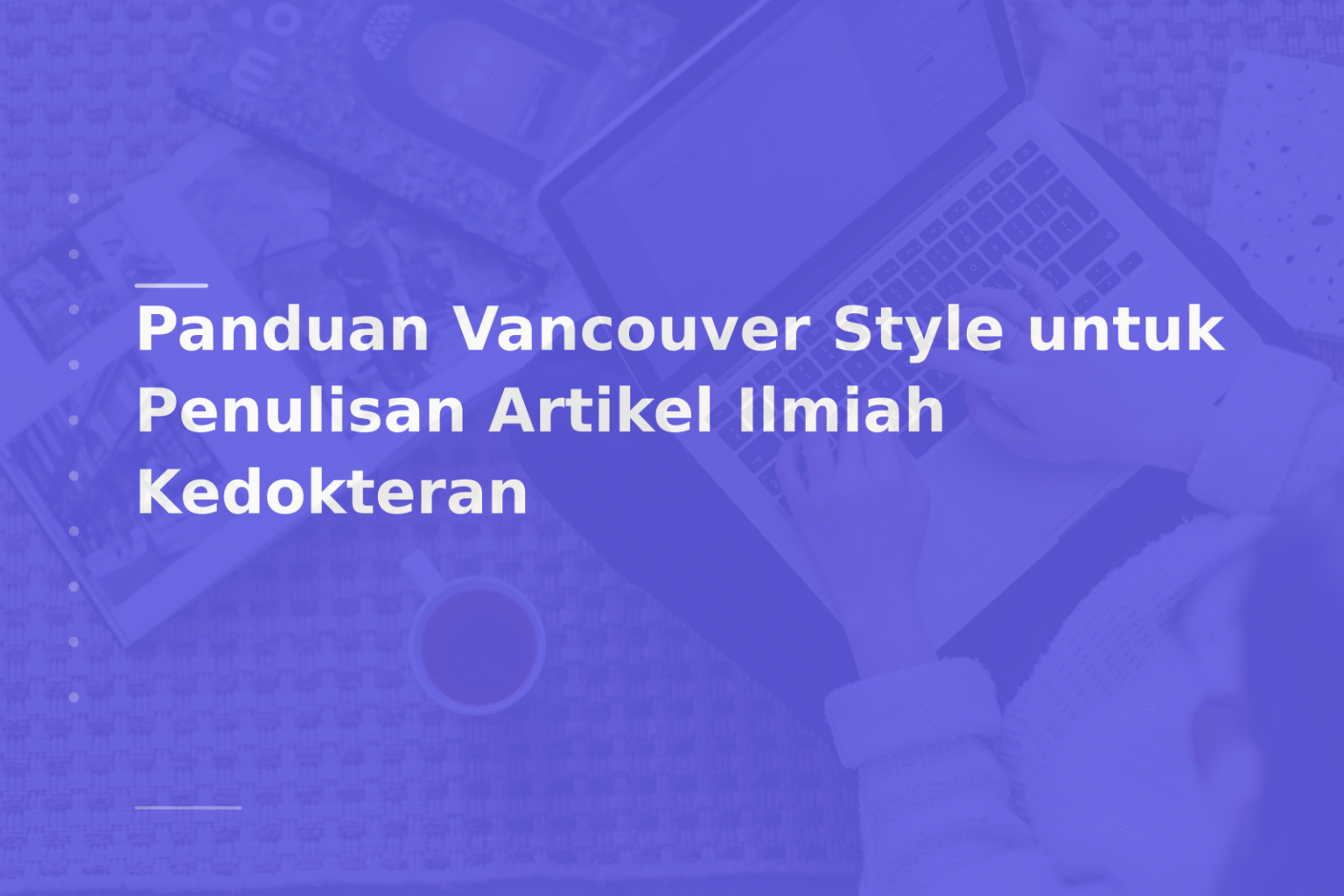 Panduan Vancouver Style untuk Penulisan Artikel Ilmiah Kedokteran