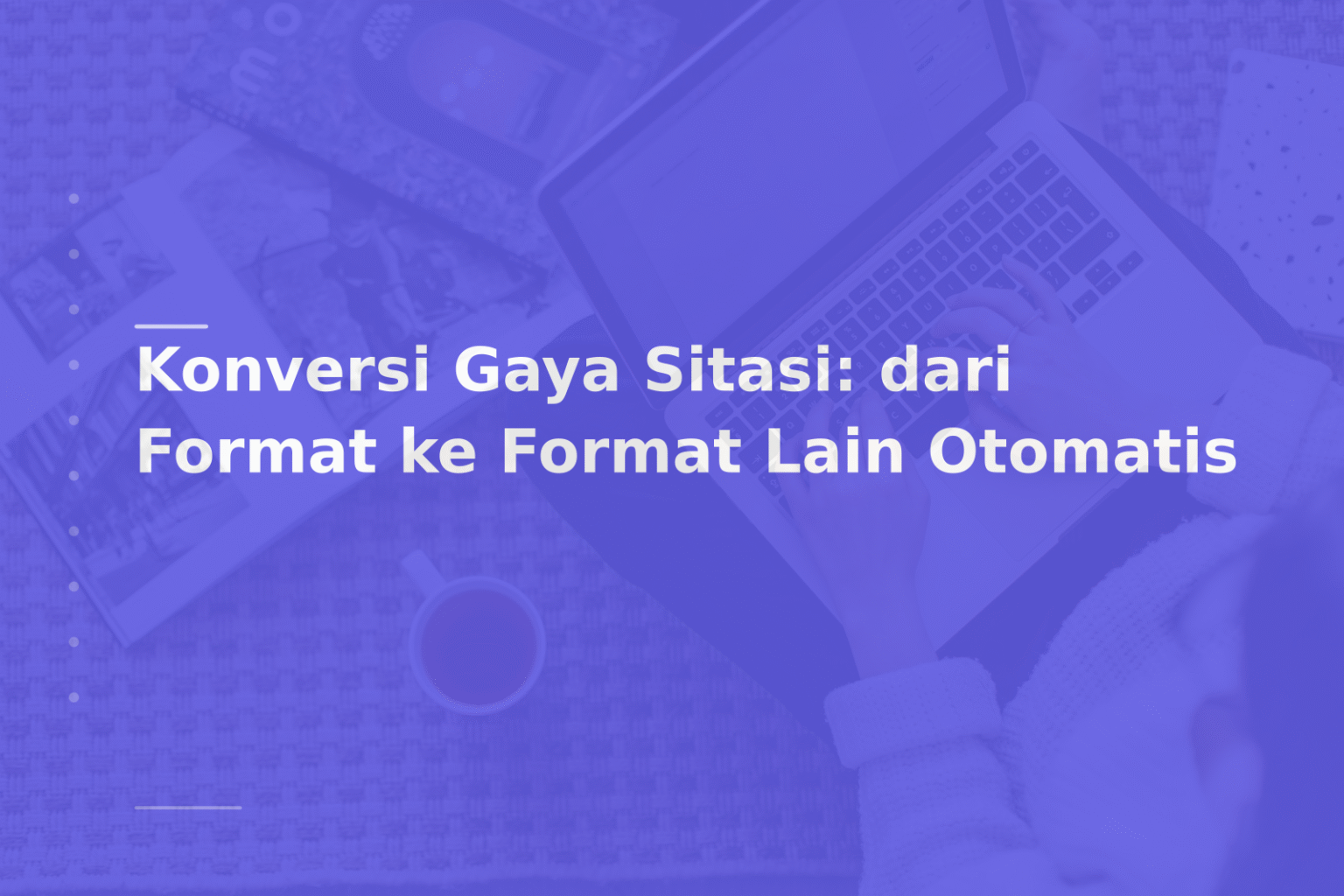 Konversi Gaya Sitasi: dari Format ke Format Lain Otomatis