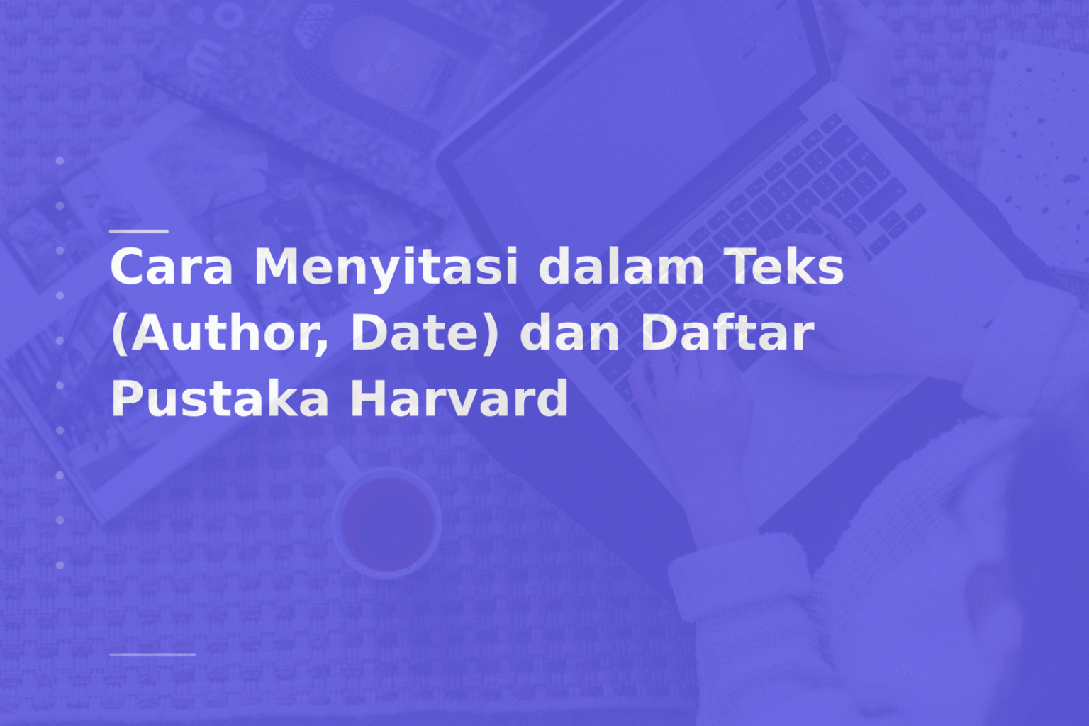 Cara Menyitasi dalam Teks (Author, Date) dan Daftar Pustaka Harvard