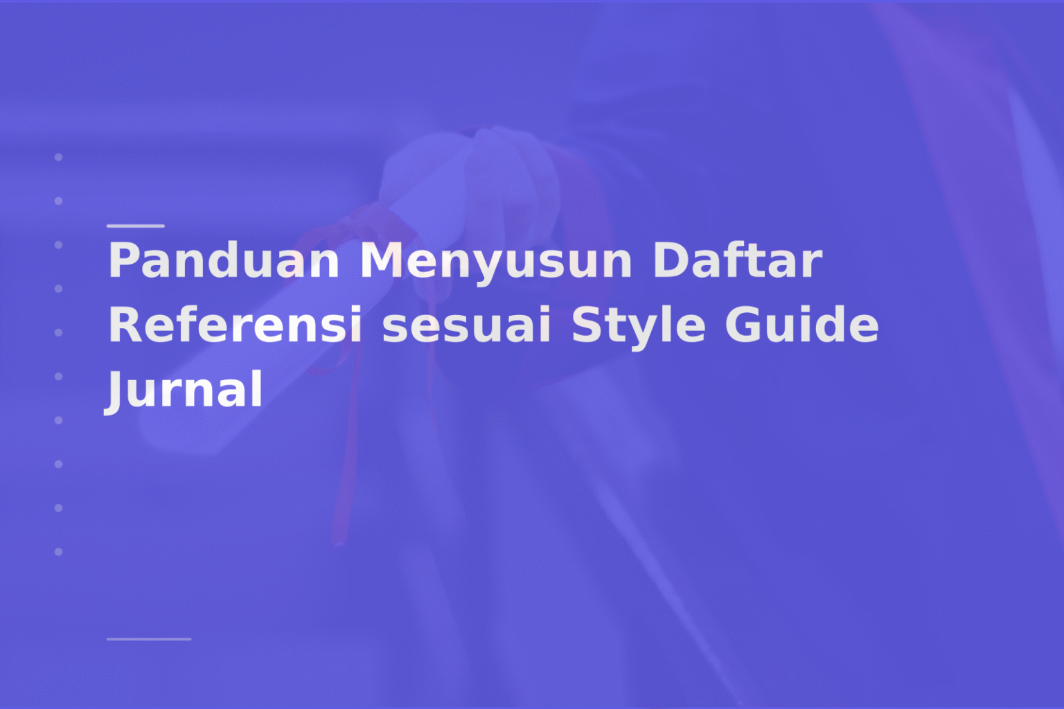 Panduan Menyusun Daftar Referensi sesuai Style Guide Jurnal