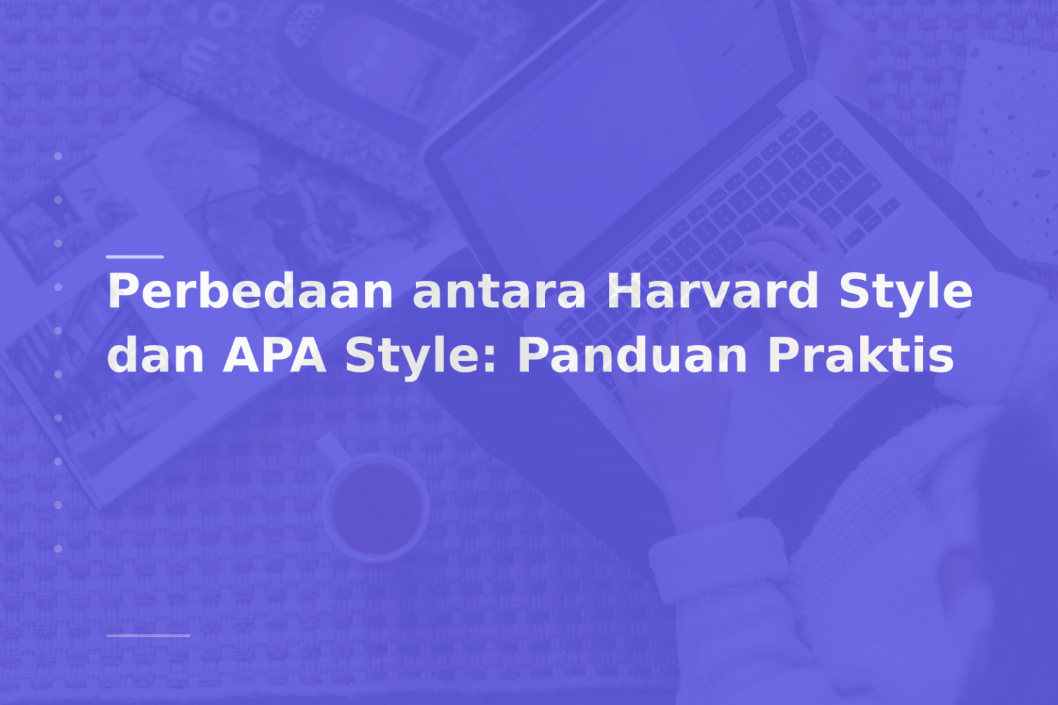 Perbedaan antara Harvard Style dan APA Style: Panduan Praktis