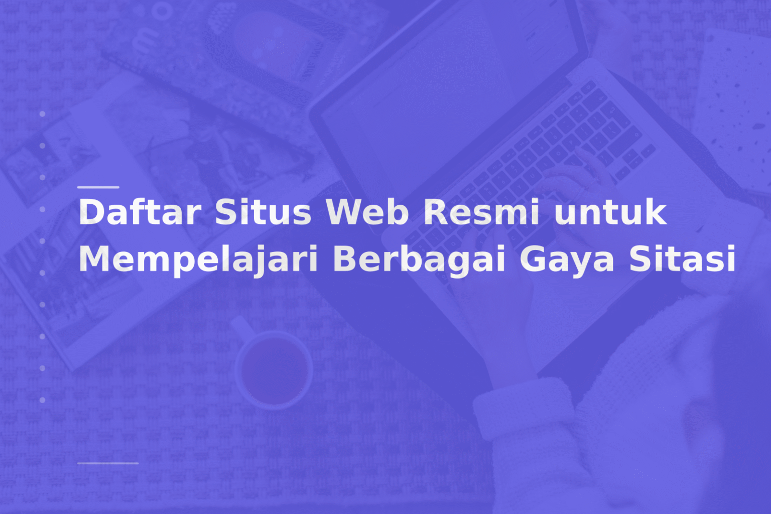 Daftar Situs Web Resmi untuk Mempelajari Berbagai Gaya Sitasi