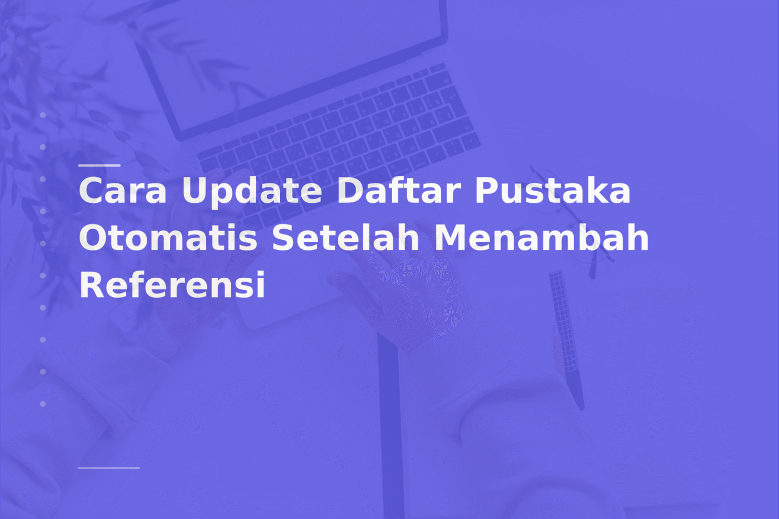 Cara Update Daftar Pustaka Otomatis Setelah Menambah Referensi