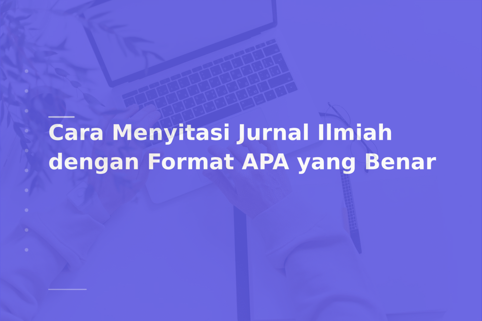 Cara Menyitasi Jurnal Ilmiah dengan Format APA yang Benar