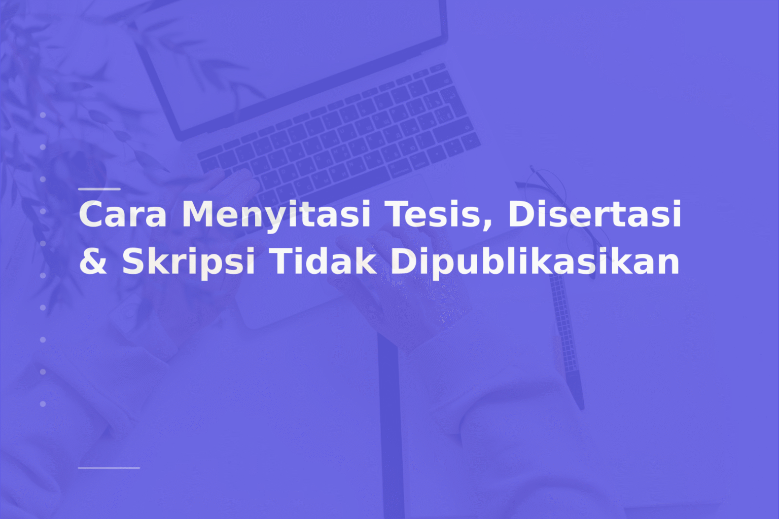 Cara Menyitasi Tesis, Disertasi & Skripsi Tidak Dipublikasikan