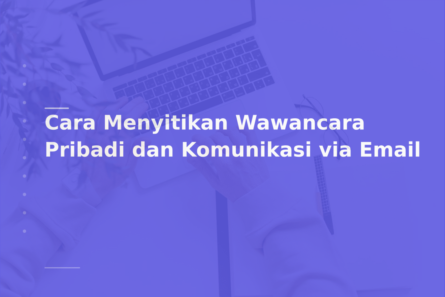 Cara Menyitikan Wawancara Pribadi dan Komunikasi via Email