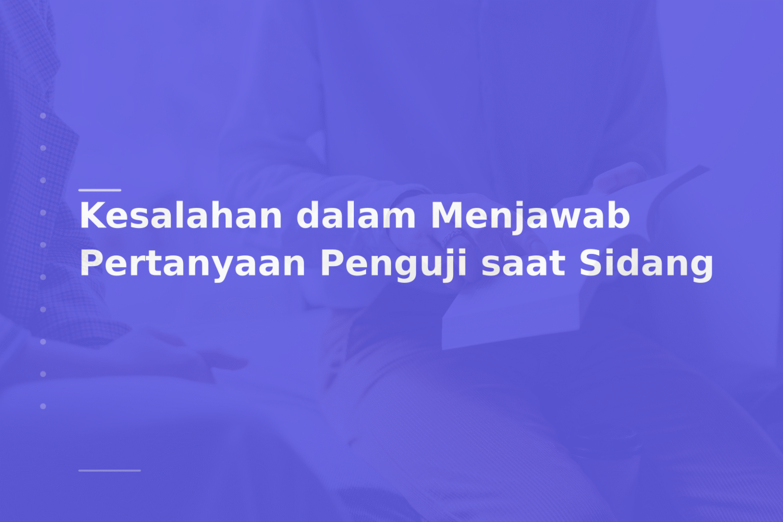 Kesalahan dalam Menjawab Pertanyaan Penguji saat Sidang
