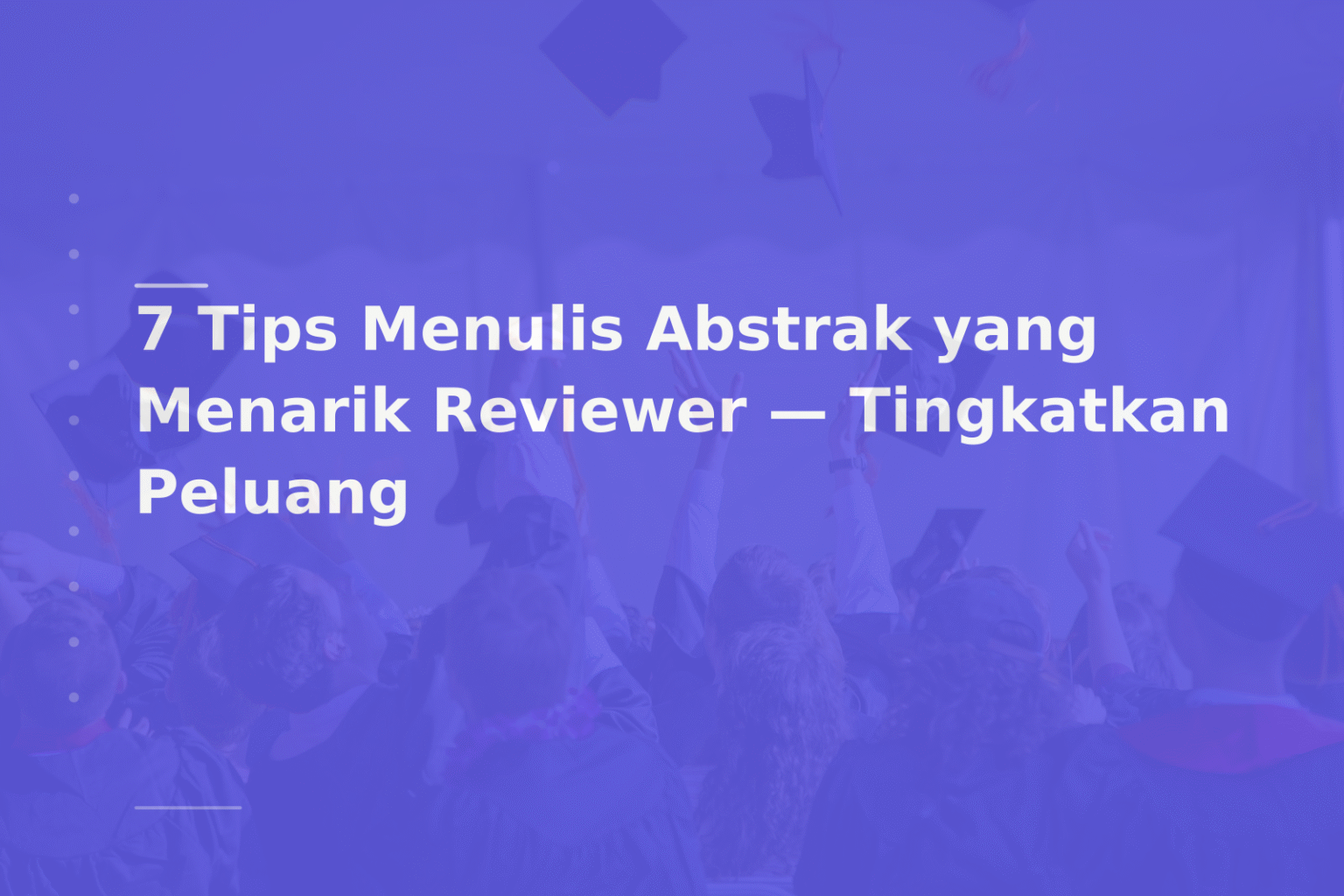 7 Tips Menulis Abstrak yang Menarik Reviewer — Tingkatkan Peluang