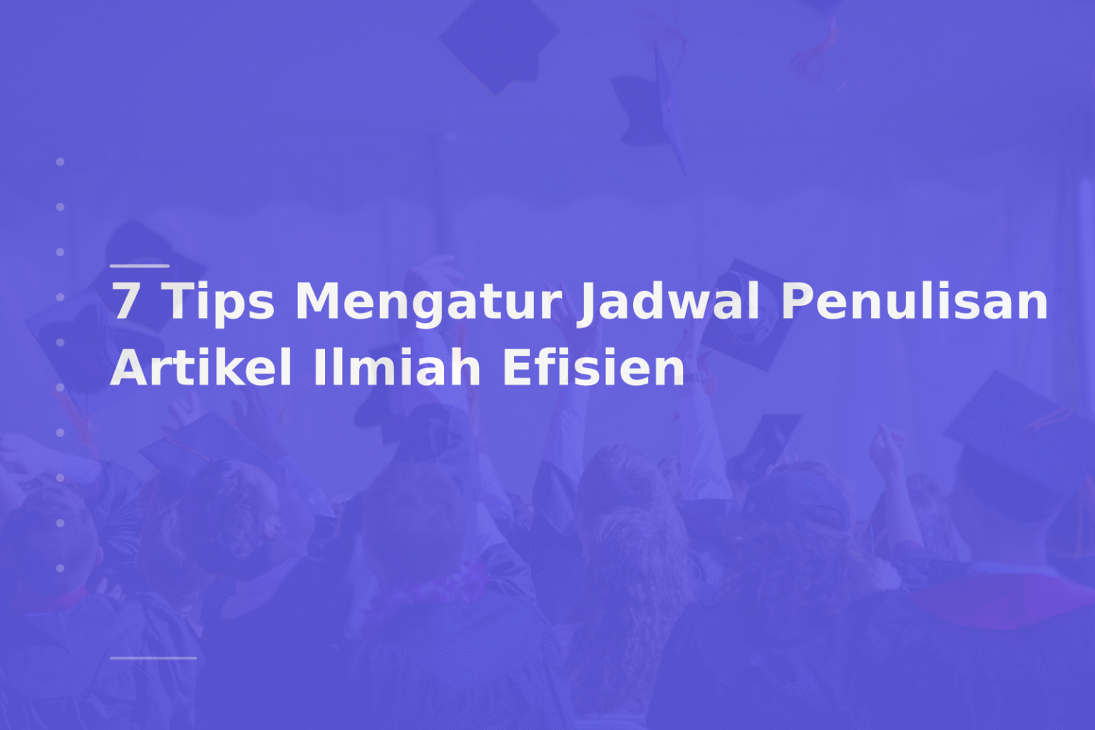 7 Tips Mengatur Jadwal Penulisan Artikel Ilmiah Efisien