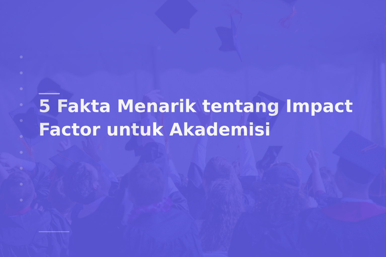 5 Fakta Menarik tentang Impact Factor untuk Akademisi