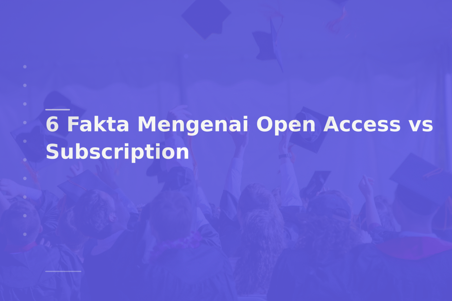 6 Fakta Mengenai Open Access vs Subscription