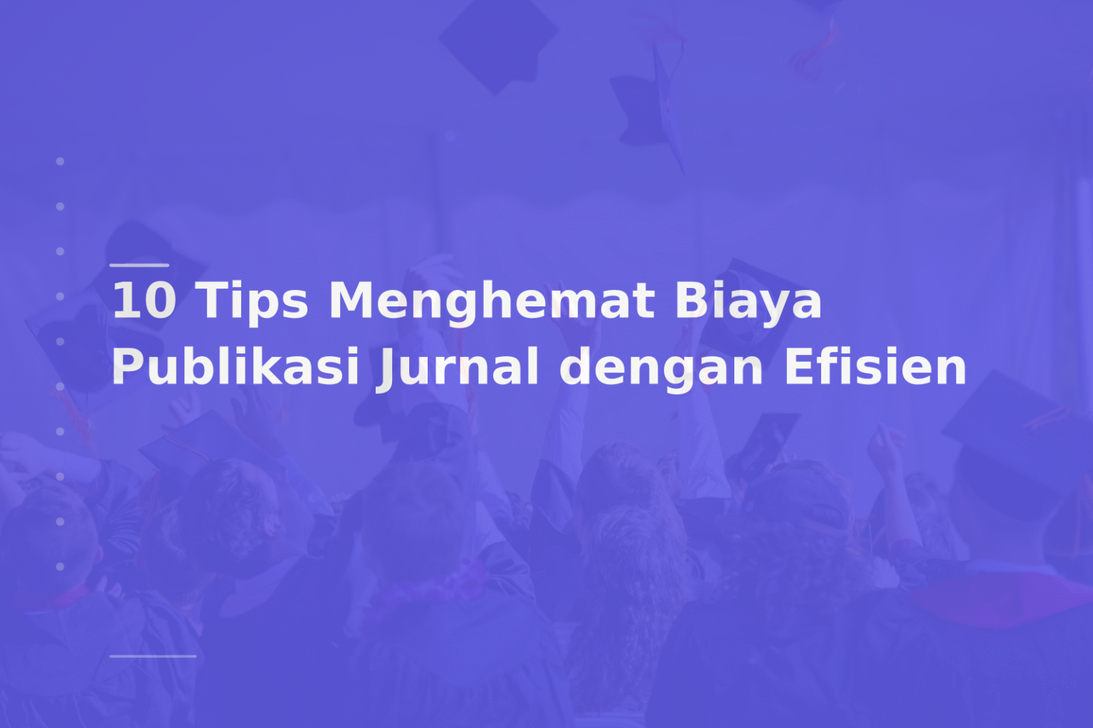 10 Tips Menghemat Biaya Publikasi Jurnal dengan Efisien