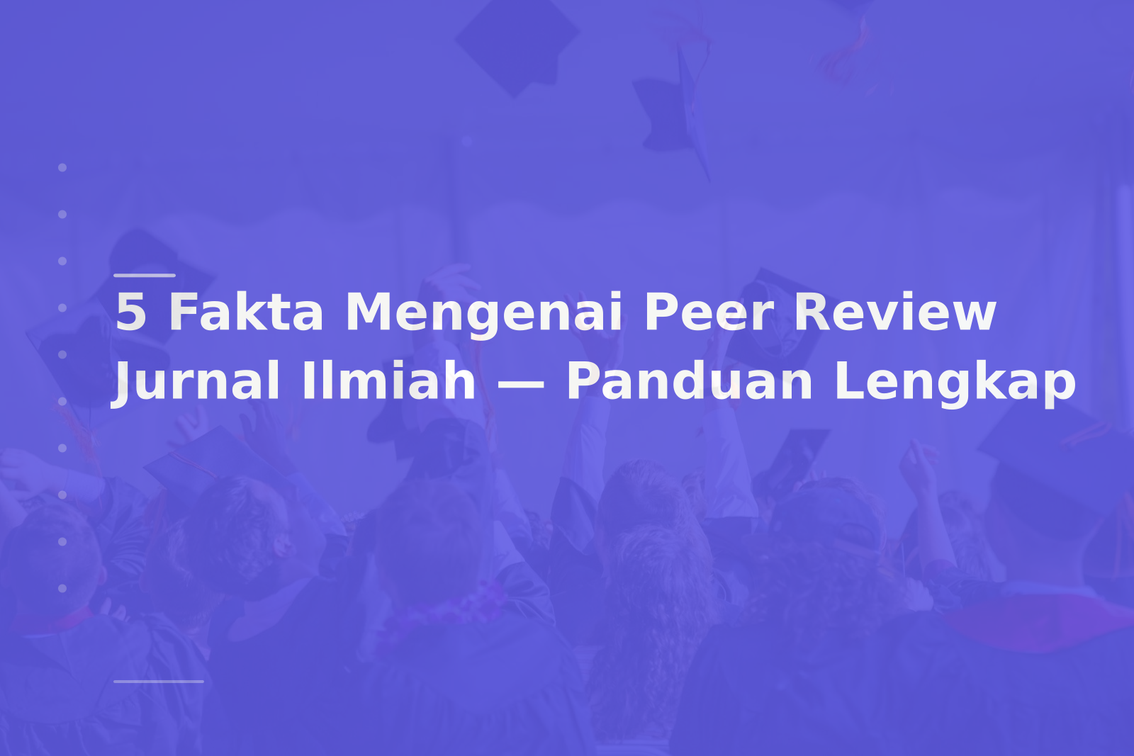 5 Fakta Mengenai Peer Review Jurnal Ilmiah — Panduan Lengkap