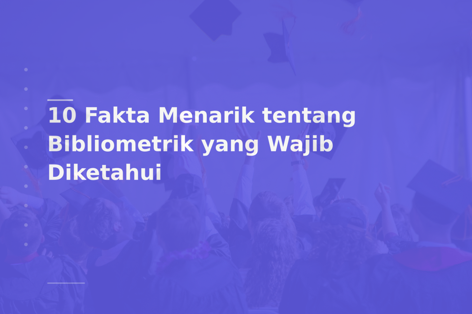 10 Fakta Menarik tentang Bibliometrik yang Wajib Diketahui