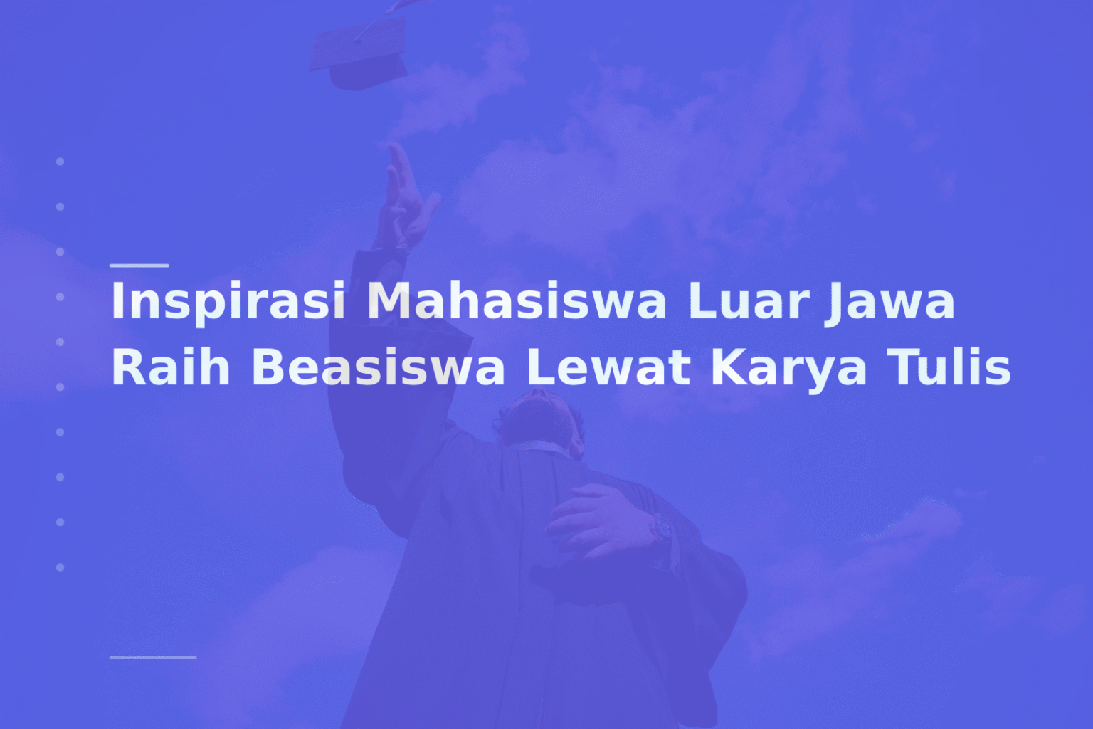 Inspirasi Mahasiswa Luar Jawa Raih Beasiswa Lewat Karya Tulis
