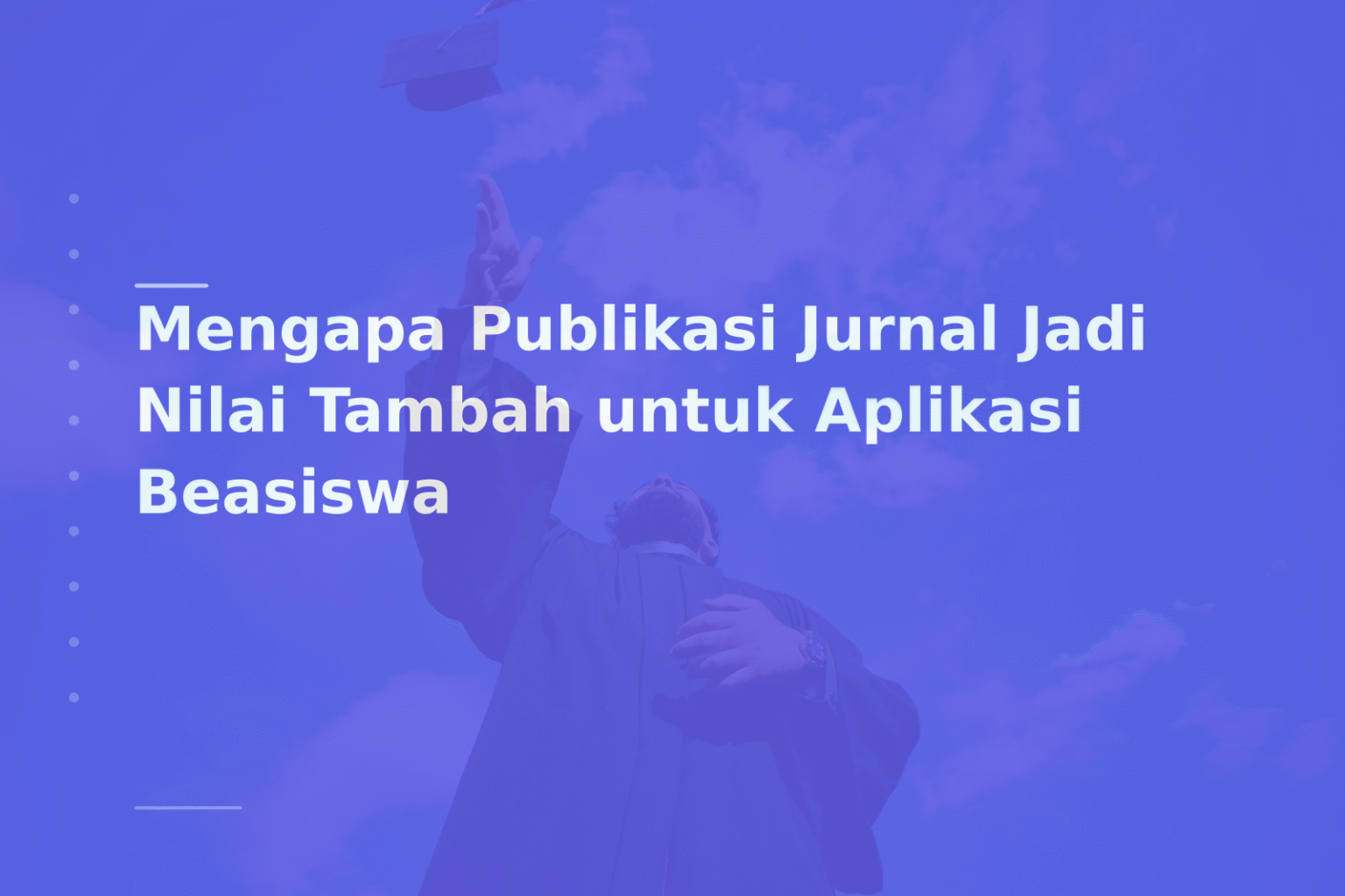 Mengapa Publikasi Jurnal Jadi Nilai Tambah untuk Aplikasi Beasiswa