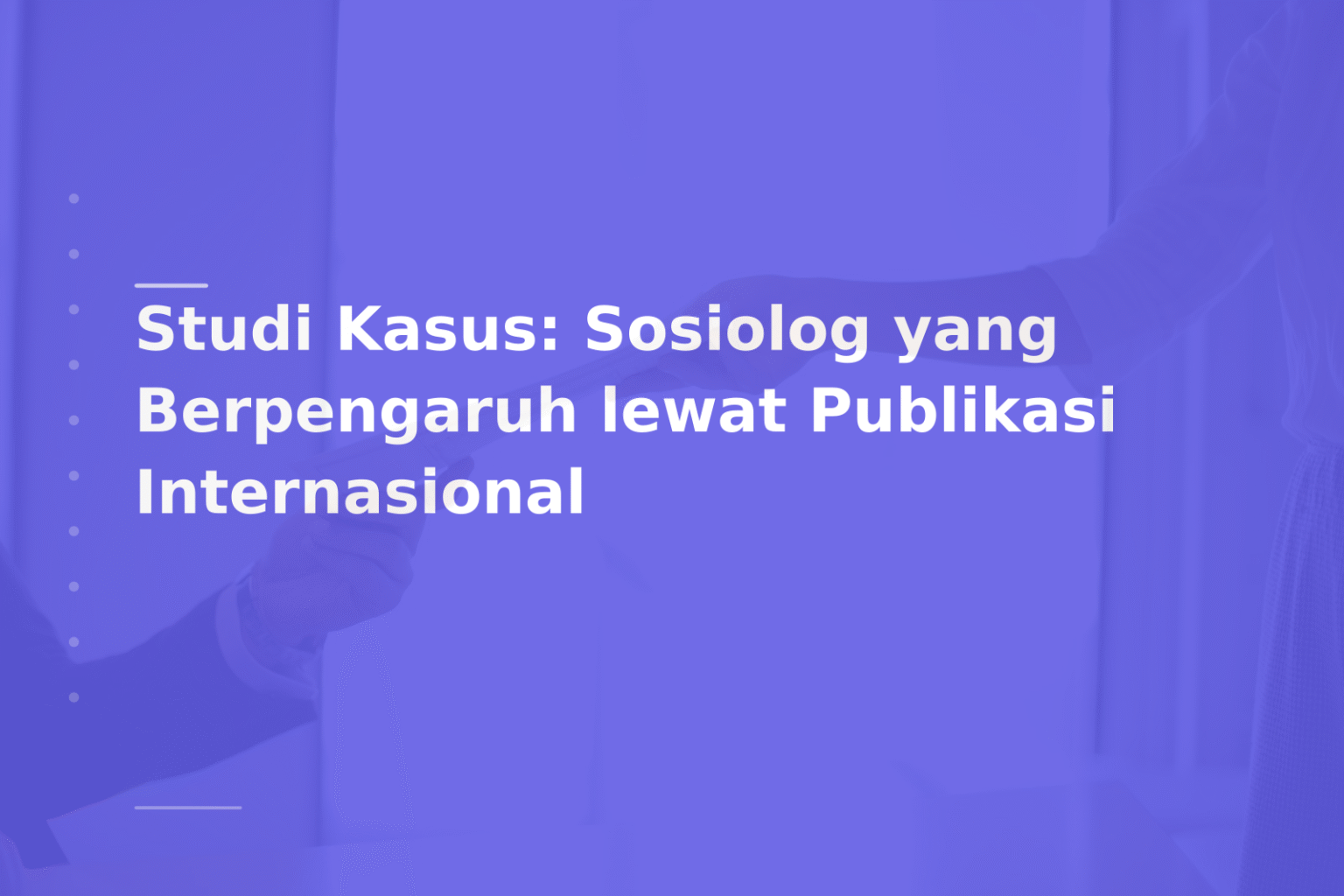 Studi Kasus: Sosiolog yang Berpengaruh lewat Publikasi Internasional