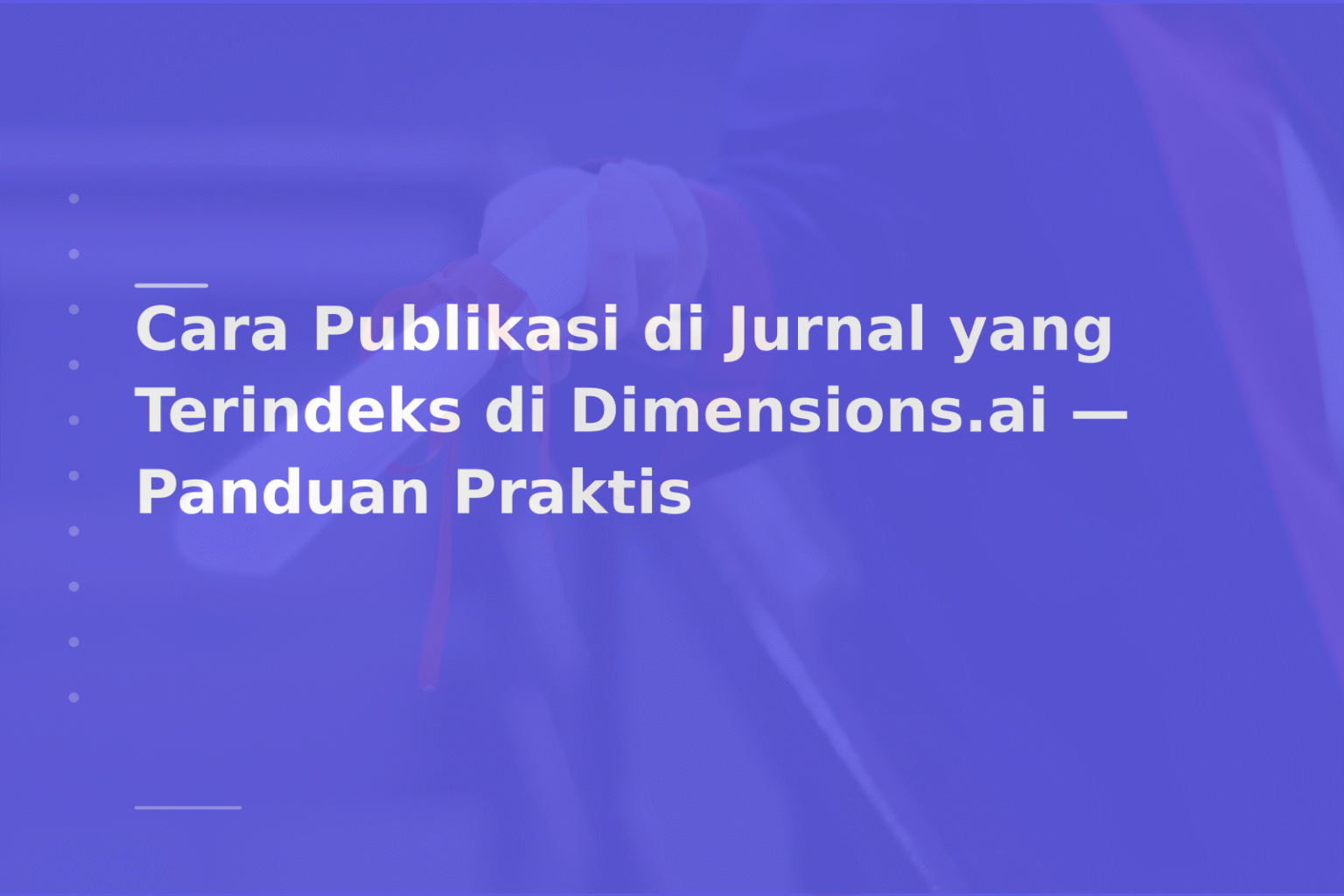 Cara Publikasi di Jurnal yang Terindeks di Dimensions.ai — Panduan Praktis