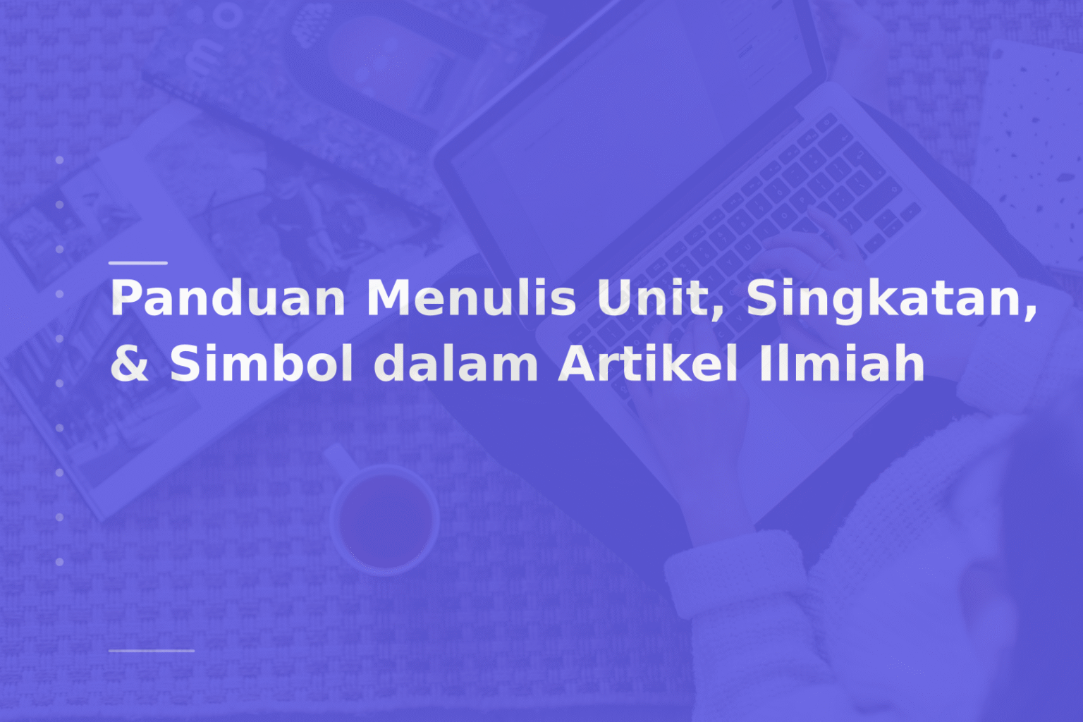 Panduan Menulis Unit, Singkatan, & Simbol dalam Artikel Ilmiah