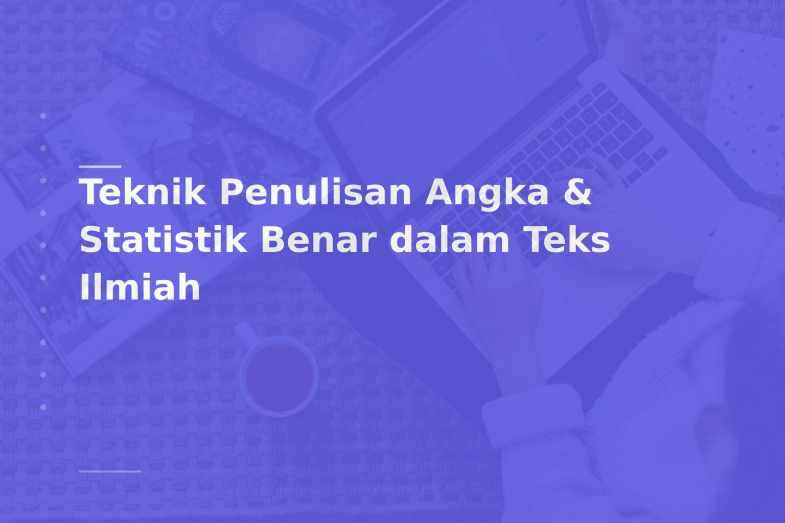 Teknik Penulisan Angka & Statistik Benar dalam Teks Ilmiah