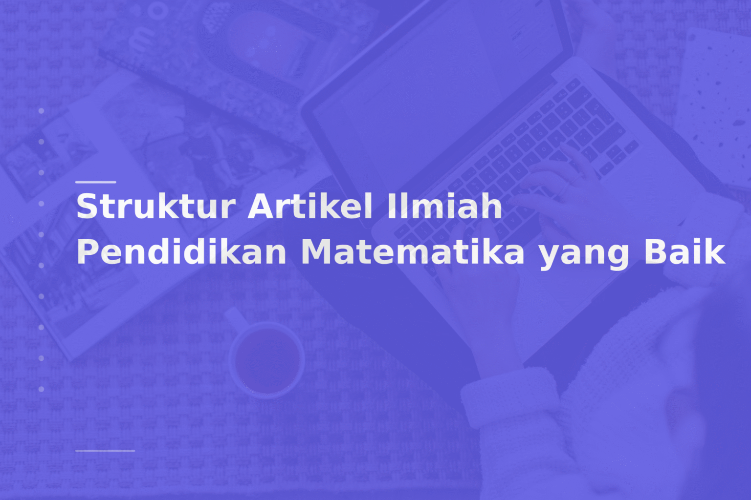 Struktur Artikel Ilmiah Pendidikan Matematika yang Baik