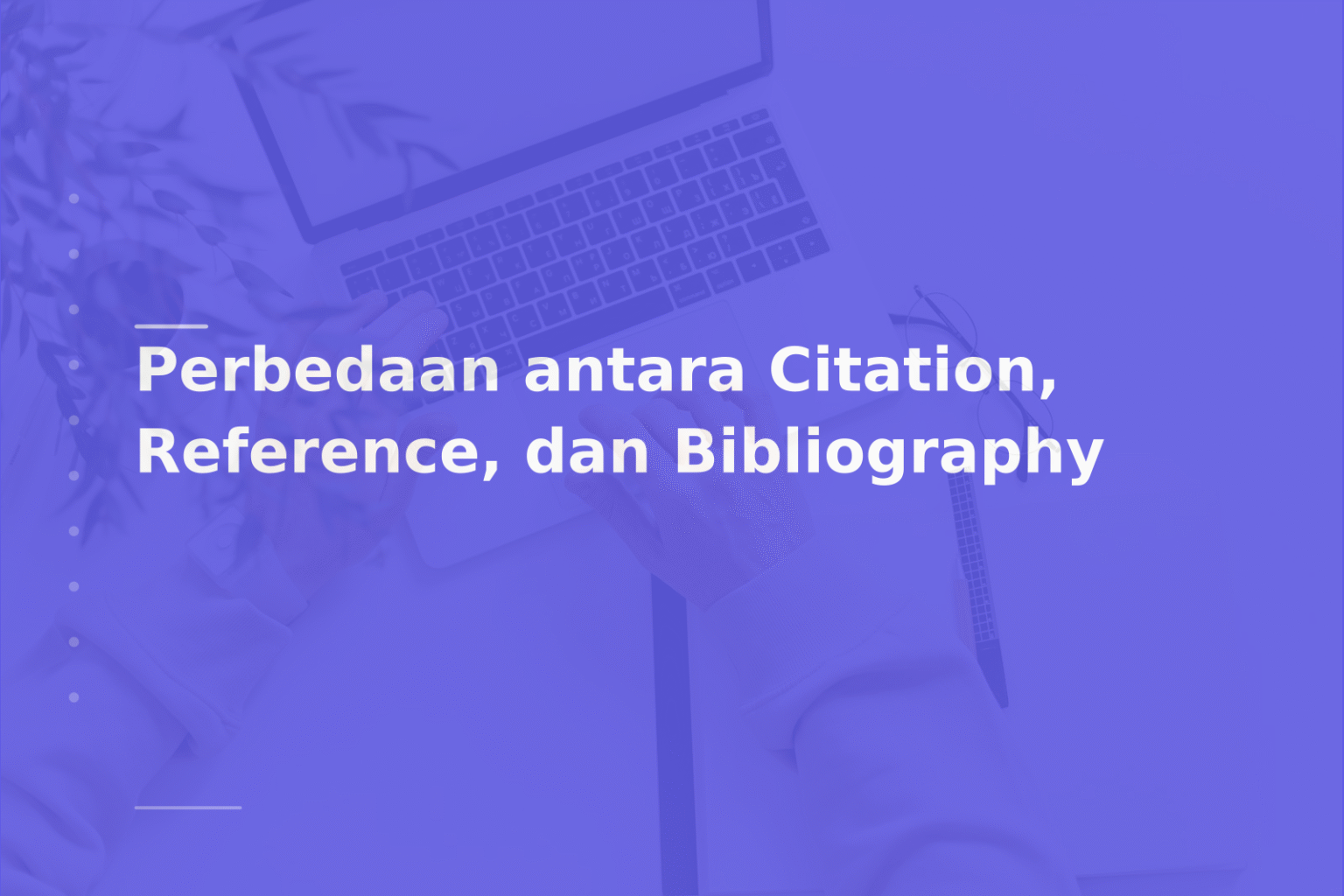 Perbedaan antara Citation, Reference, dan Bibliography