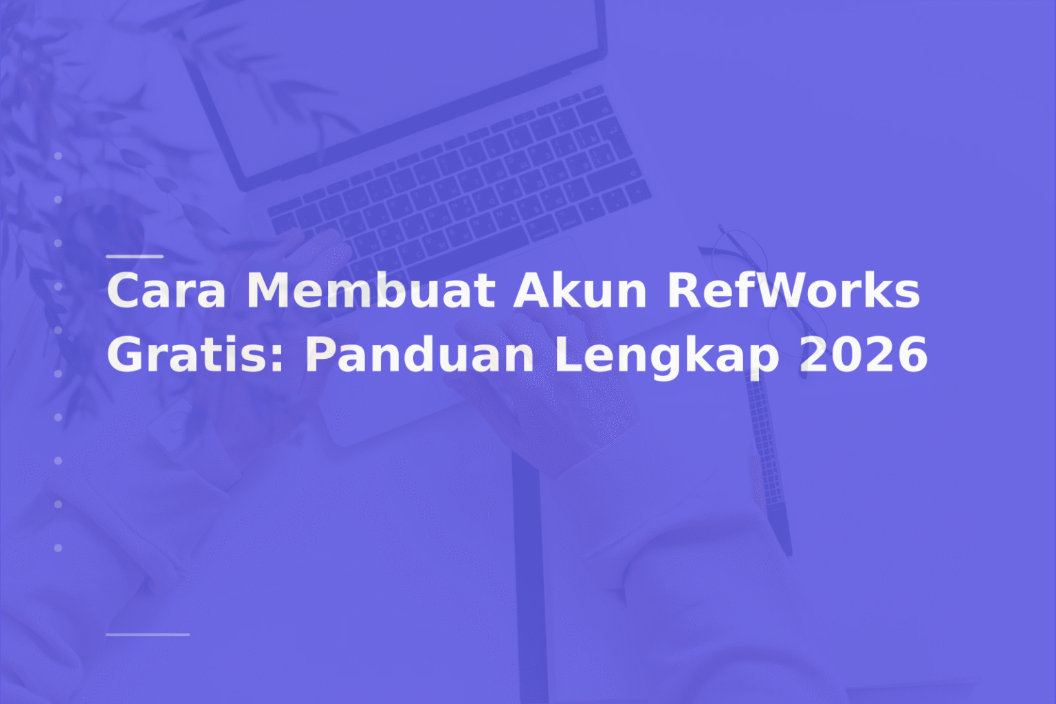 Cara Membuat Akun RefWorks Gratis: Panduan Lengkap 2026