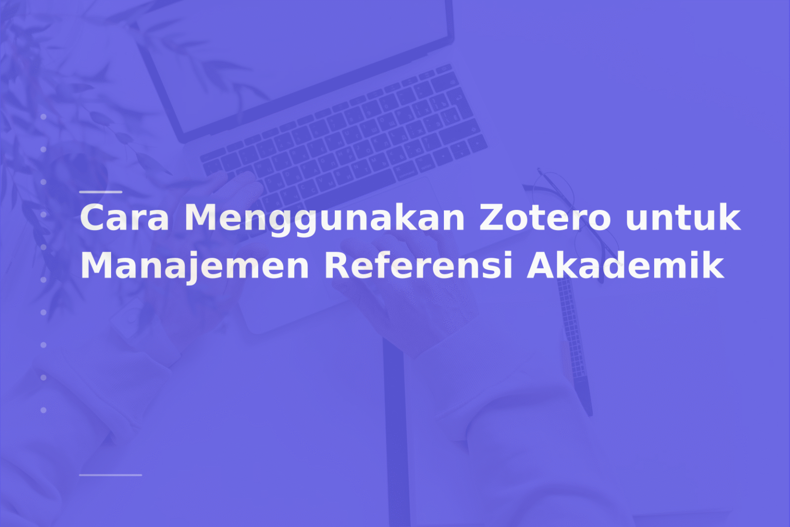 Cara Menggunakan Zotero untuk Manajemen Referensi Akademik
