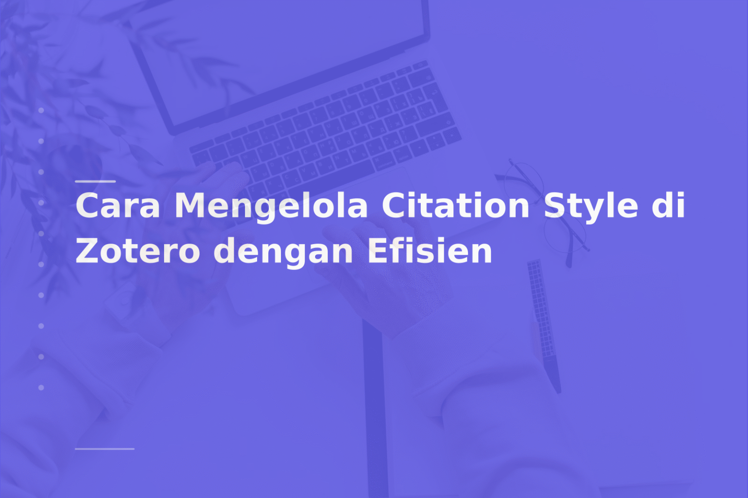 Cara Mengelola Citation Style di Zotero dengan Efisien