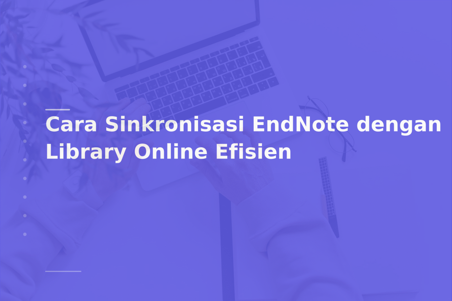 Cara Sinkronisasi EndNote dengan Library Online Efisien