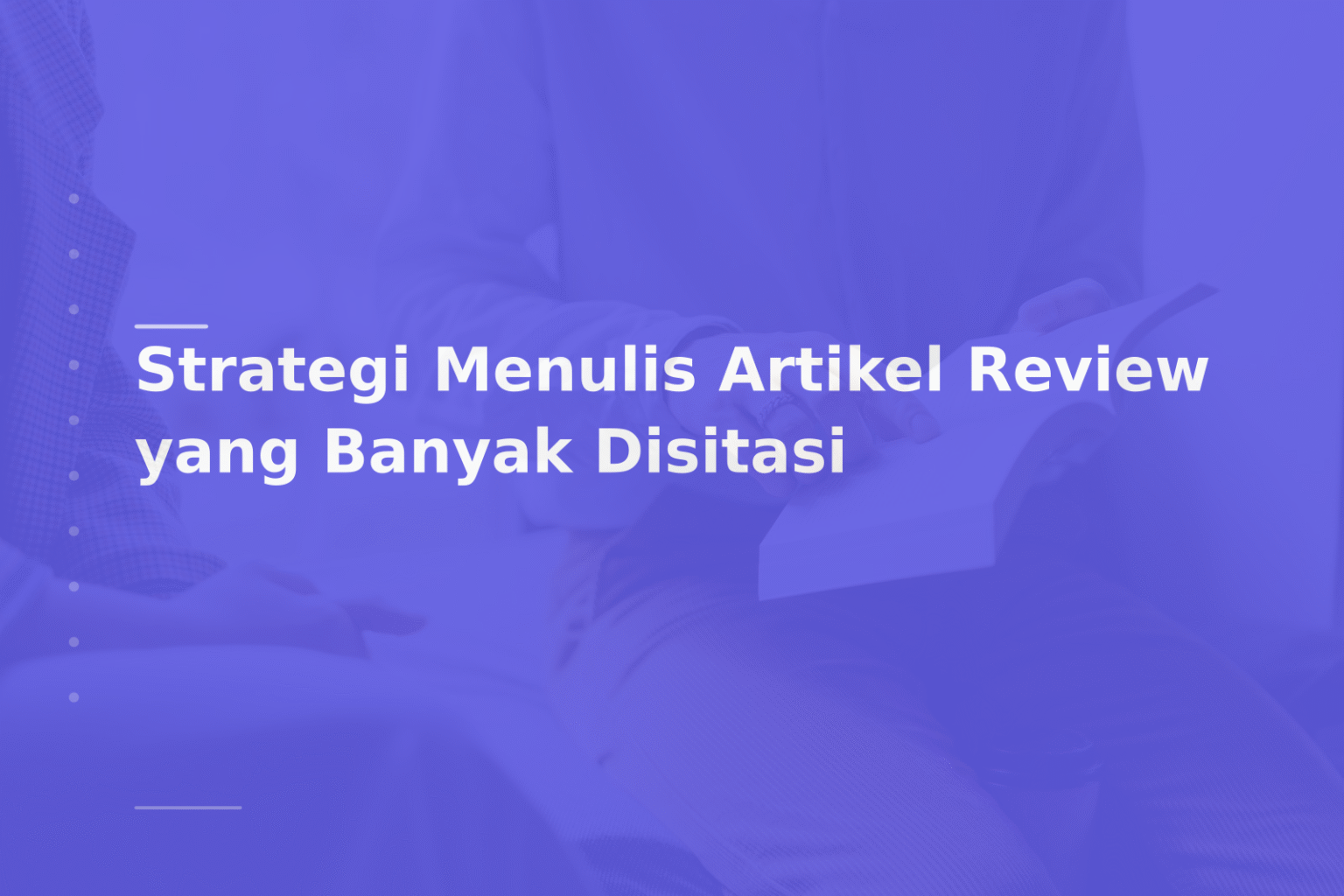 Strategi Menulis Artikel Review yang Banyak Disitasi