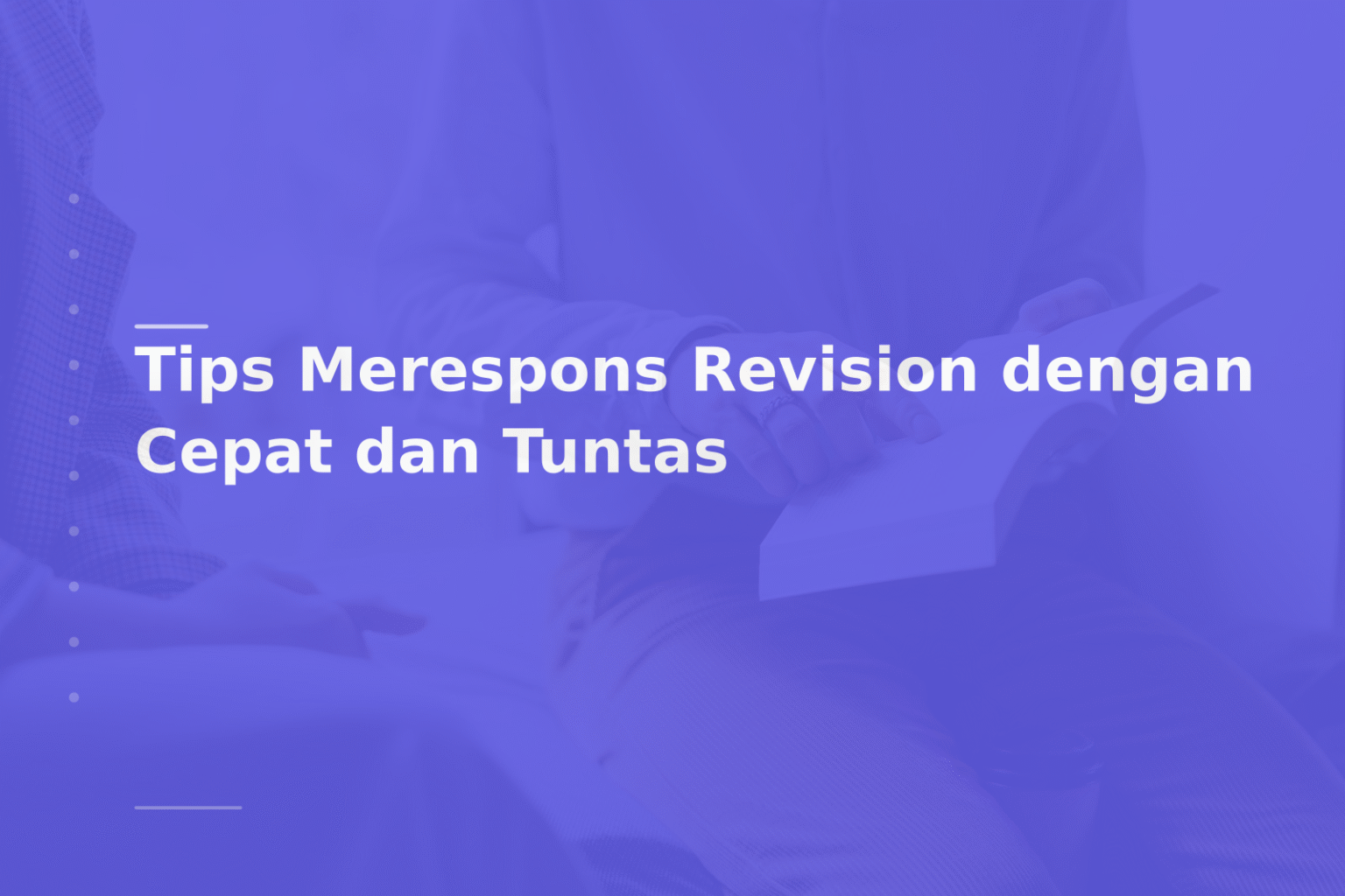 Tips Merespons Revision dengan Cepat dan Tuntas