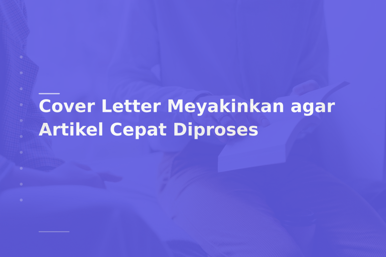 Cover Letter Meyakinkan agar Artikel Cepat Diproses