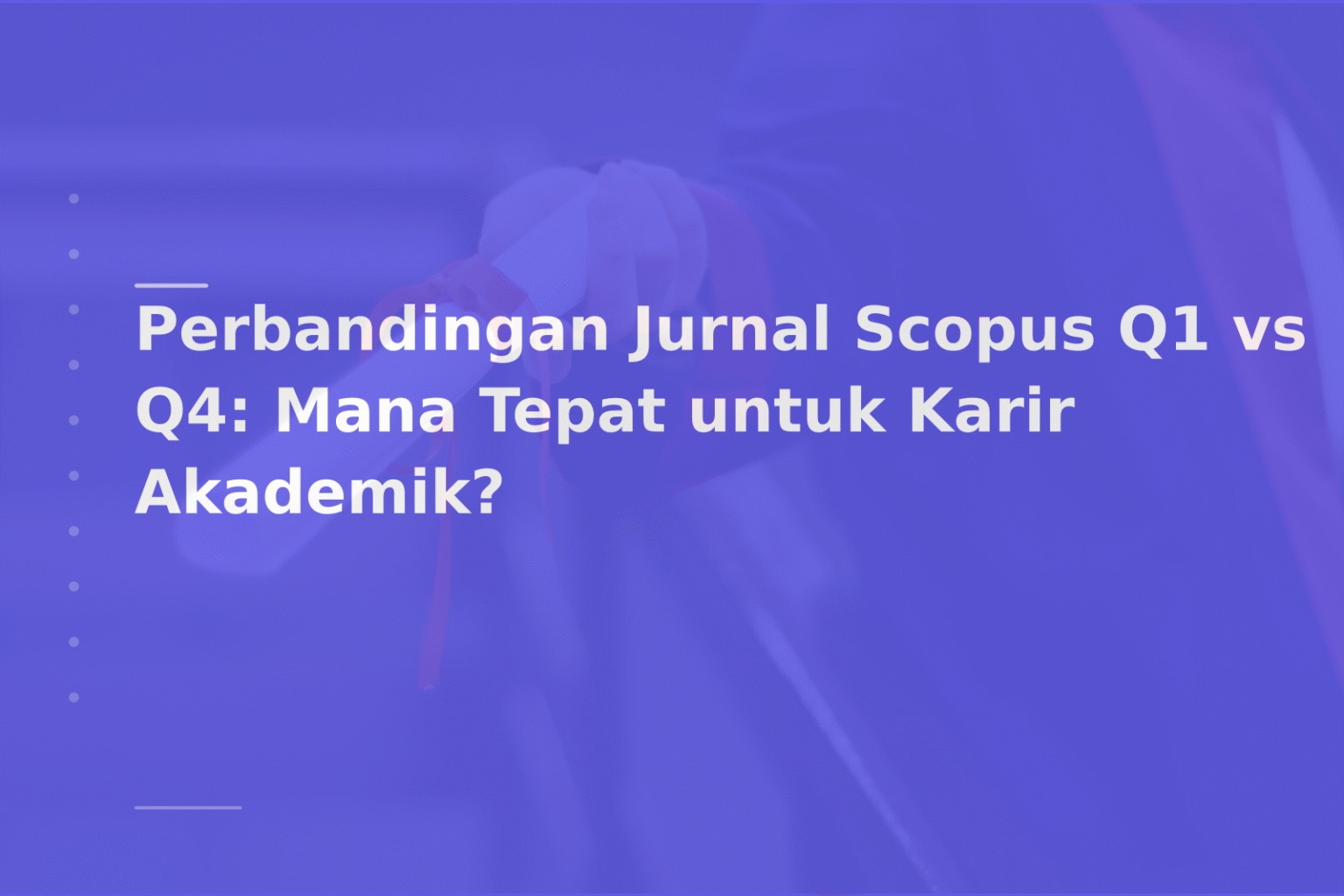 Perbandingan Jurnal Scopus Q1 vs Q4: Mana Tepat untuk Karir Akademik?