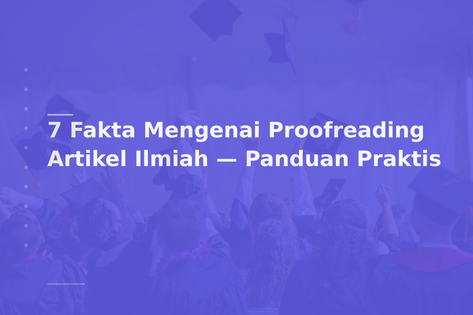 7 Fakta Mengenai Proofreading Artikel Ilmiah — Panduan Praktis